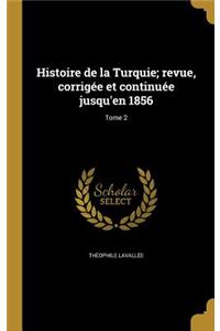 Histoire de la Turquie; revue, corrigée et continuée jusqu'en 1856; Tome 2