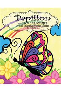 Papillion Livre de Coloriage Pour les Adultes ( En Gros Caractères )