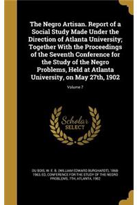 The Negro Artisan. Report of a Social Study Made Under the Direction of Atlanta University; Together With the Proceedings of the Seventh Conference for the Study of the Negro Problems, Held at Atlanta University, on May 27th, 1902; Volume 7