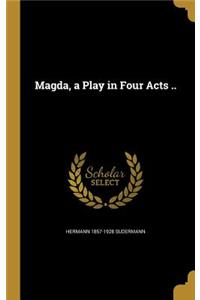 Magda, a Play in Four Acts ..