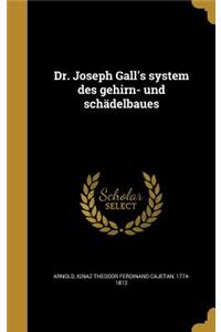 Dr. Joseph Gall's System Des Gehirn- Und Schadelbaues