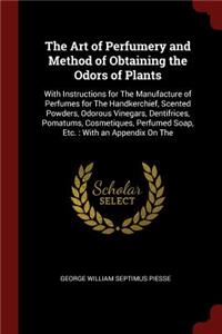 The Art of Perfumery and Method of Obtaining the Odors of Plants