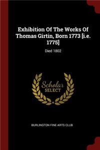 Exhibition Of The Works Of Thomas Girtin, Born 1773 [i.e. 1775]