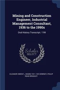 Mining and Construction Engineer, Industrial Management Consultant, 1936 to the 1990s