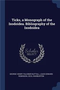 Ticks, a Monograph of the Ixodoidea. Bibliography of the Ixodoidea