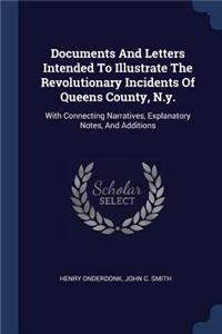 Documents And Letters Intended To Illustrate The Revolutionary Incidents Of Queens County, N.y.