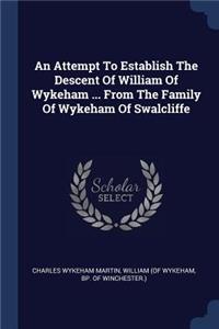 Attempt To Establish The Descent Of William Of Wykeham ... From The Family Of Wykeham Of Swalcliffe