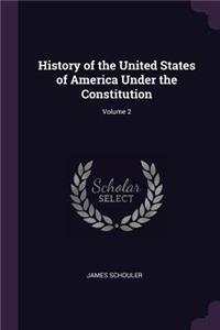 History of the United States of America Under the Constitution; Volume 2