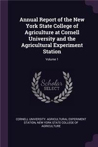 Annual Report of the New York State College of Agriculture at Cornell University and the Agricultural Experiment Station; Volume 1