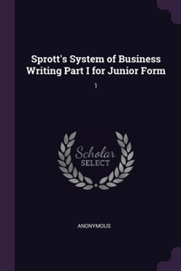 Sprott's System of Business Writing Part I for Junior Form