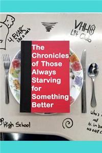 The Chronicles of Those Always Starving For Something Better