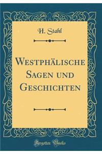 WestphÃ¤lische Sagen Und Geschichten (Classic Reprint)