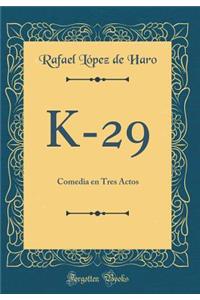 K-29: Comedia En Tres Actos (Classic Reprint)