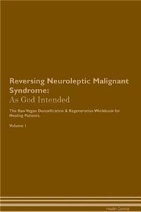 Reversing Neuroleptic Malignant Syndrome: As God Intended the Raw Vegan Plant-Based Detoxification & Regeneration Workbook for Healing Patients. Volume 1