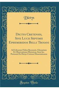 Dictys Cretensis, Sive Lucii Septimii Ephemeridos Belli Troiani