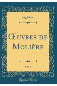 Oeuvres de Molière, Vol. 6 (Classic Reprint)