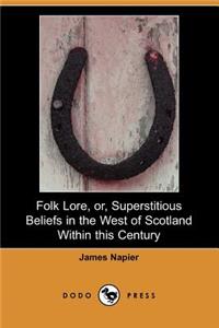 Folk Lore, Or, Superstitious Beliefs in the West of Scotland Within This Century (Dodo Press)