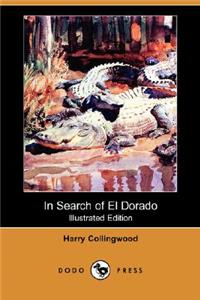 In Search of El Dorado (Illustrated Edition) (Dodo Press)