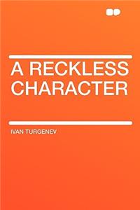 A Reckless Character