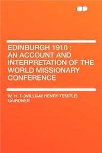 Edinburgh 1910: An Account and Interpretation of the World Missionary Conference