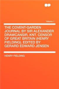 The Covent-Garden Journal by Sir Alexander Drawcansir, Knt. Censor of Great Britain (Henry Fielding). Edited by Gerard Edward Jensen Volume 1