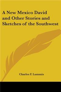 New Mexico David and Other Stories and Sketches of the Southwest