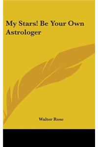 My Stars! Be Your Own Astrologer