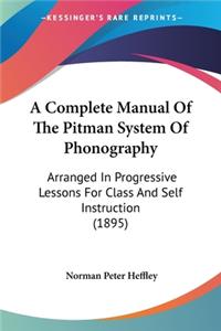 Complete Manual Of The Pitman System Of Phonography