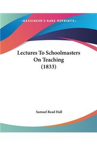 Lectures To Schoolmasters On Teaching (1833)