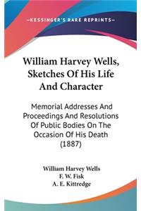 William Harvey Wells, Sketches Of His Life And Character