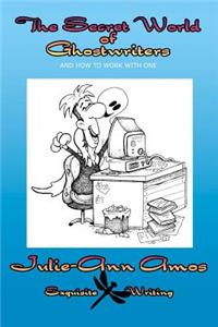 The Secret World of Ghostwriters: And How to Work with One