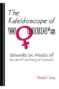 Kaleidoscope of Womenâ (Tm)S Sounds in Music of the Late 20th and Early 21st Centuries