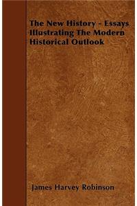 The New History - Essays Illustrating The Modern Historical Outlook