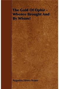 Gold of Ophir - Whence Brought and by Whom?