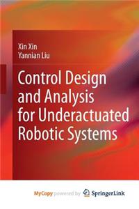 Control Design and Analysis for Underactuated Robotic Systems