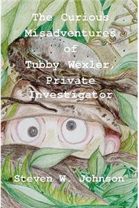 Curious Misadventures of Tubby Wexler, Private Investigator