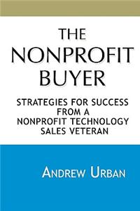 The Nonprofit Buyer: Strategies for Success from a Nonprofit Technology Sales Veteran