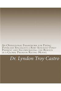 Operational Framework for Paying Physician Specialists a Risk-Adjusted Fixed Payment and Incorporating the Results in a Global Premium Rating Model