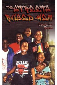The Streets Raised Me!!!!