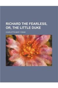 Richard the Fearless, Or, the Little Duke