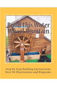 Build This Water Wheel Fountain