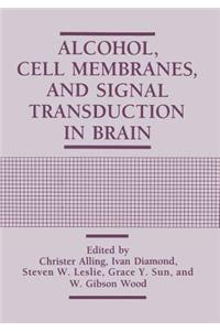 Alcohol, Cell Membranes, and Signal Transduction in Brain