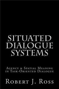 Situated Dialogue Systems