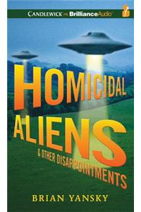 Homicidal Aliens and Other Disappointments