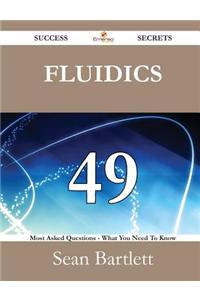 Fluidics 49 Success Secrets - 49 Most Asked Questions on Fluidics - What You Need to Know