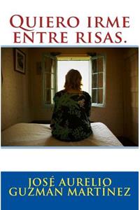 Quiero irme entre risas.