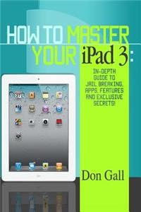 How To Master Your IPad 3