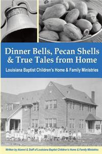 Dinner Bells, Pecan Shells, and True Tales from Home