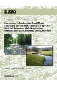 Improvement in Precipitation-Runoff Model Simulations by Recalibration With Basin-Specific Data, and Subsequent Model Applications, Onondaga Lake Basin, Onondaga County, New York