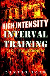 High Intensity Interval Training - Hiit: (is for Dummies) a Must Read for All Fitness Enthusiasts